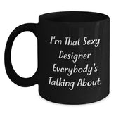 Designer Gifts from Friends, Gifts for Designer, I'm That Sexy Designer Everybody's Talking About. Funny Black Coffee Mug for Birthday - Main